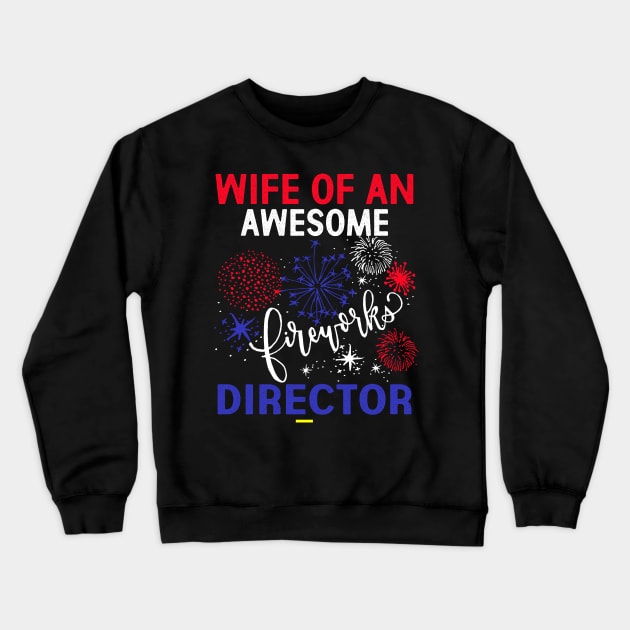 WIFE FIREWORKS DIRECTOR - Funny USA 4th Of July Gifts Shirt Crewneck Sweatshirt by Kaileymahoney